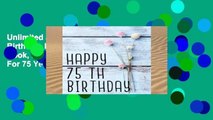 Unlimited acces Happy 75th Birthday: Birthday Memory Book, Birthday Journal Notebook For 75 Year