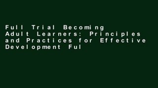 Full Trial Becoming Adult Learners: Principles and Practices for Effective Development Full access