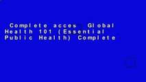 Complete acces  Global Health 101 (Essential Public Health) Complete