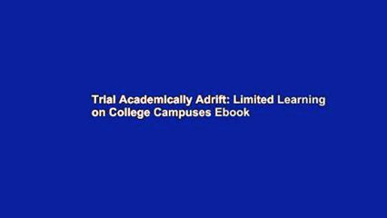 Trial Academically Adrift: Limited Learning on College Campuses Ebook