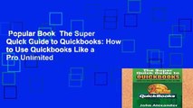 Popular Book  The Super Quick Guide to Quickbooks: How to Use Quickbooks Like a Pro Unlimited