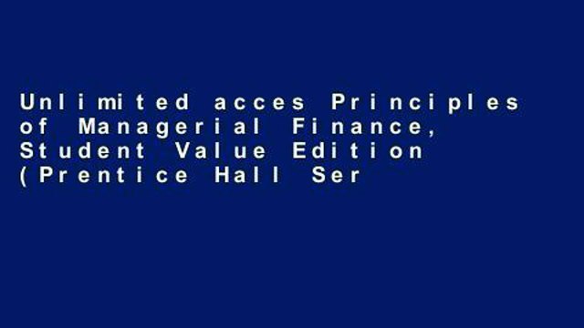 Unlimited acces Principles of Managerial Finance, Student Value Edition (Prentice Hall Series in