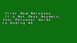 Trial New Releases  It s Not Okay Anymore: Your Personal Guide to Ending Abuse, Taking Charge and