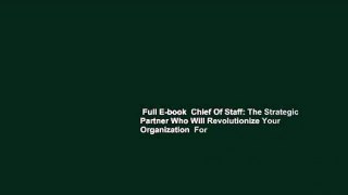 Full E-book  Chief Of Staff: The Strategic Partner Who Will Revolutionize Your Organization  For