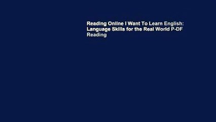 Reading Online I Want To Learn English: Language Skills for the Real World P-DF Reading