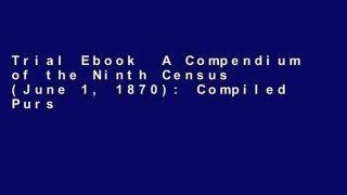 Trial Ebook  A Compendium of the Ninth Census (June 1, 1870): Compiled Pursuant to a Concurrent