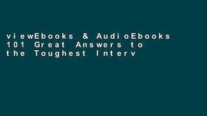 Download Video: viewEbooks & AudioEbooks 101 Great Answers to the Toughest Interview Questions free of charge