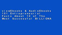viewEbooks & AudioEbooks 101 Entrepreneurial Facts About 10 of The Most Successful BILLIONAIRES: