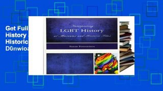 Get Full Interpreting LGBT History at Museums and Historic Sites (Interpreting History) D0nwload