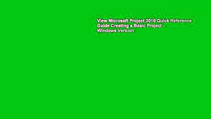 View Microsoft Project 2016 Quick Reference Guide Creating a Basic Project - Windows Version