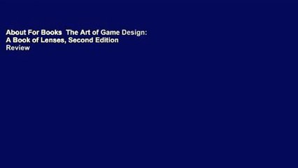 About For Books  The Art of Game Design: A Book of Lenses, Second Edition  Review