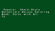 Popular  Chalk-Style Botanicals Deluxe Coloring Book: Color with All Types of Markers, Gel Pens