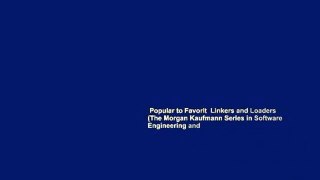 Popular to Favorit  Linkers and Loaders (The Morgan Kaufmann Series in Software Engineering and