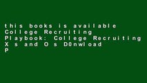 this books is available College Recruiting Playbook: College Recruiting X s and O s D0nwload P-DF