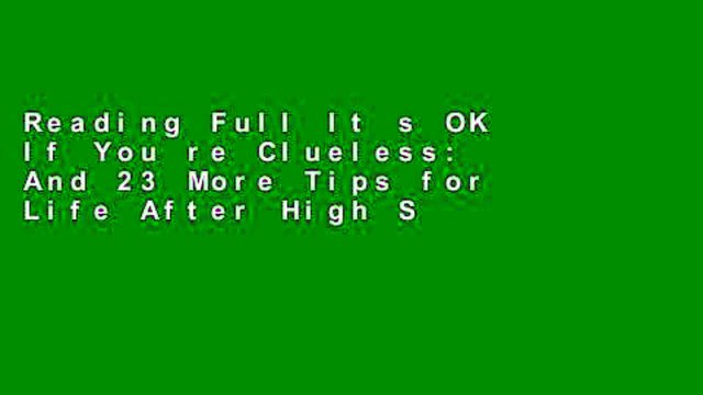 Reading Full It s OK If You re Clueless: And 23 More Tips for Life After High School any format