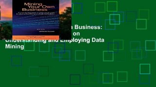 Ebook Mining Your Own Business: A Primer for Executives on Understanding and Employing Data Mining