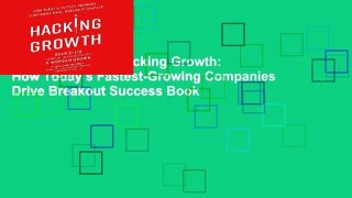 Unlimited acces Hacking Growth: How Today s Fastest-Growing Companies Drive Breakout Success Book