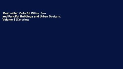 Best seller  Colorful Cities: Fun and Fanciful Buildings and Urban Designs: Volume 8 (Coloring
