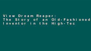 View Dream Reaper: The Story of an Old-Fashioned Inventor in the High-Tech, High-Stakes World of