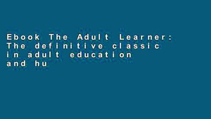 Ebook The Adult Learner: The definitive classic in adult education and human resource development