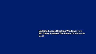 Unlimited acces Breaking Windows: How Bill Gates Fumbled The Future Of Microsoft Book