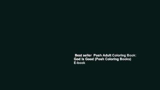Best seller  Posh Adult Coloring Book: God Is Good (Posh Coloring Books)  E-book