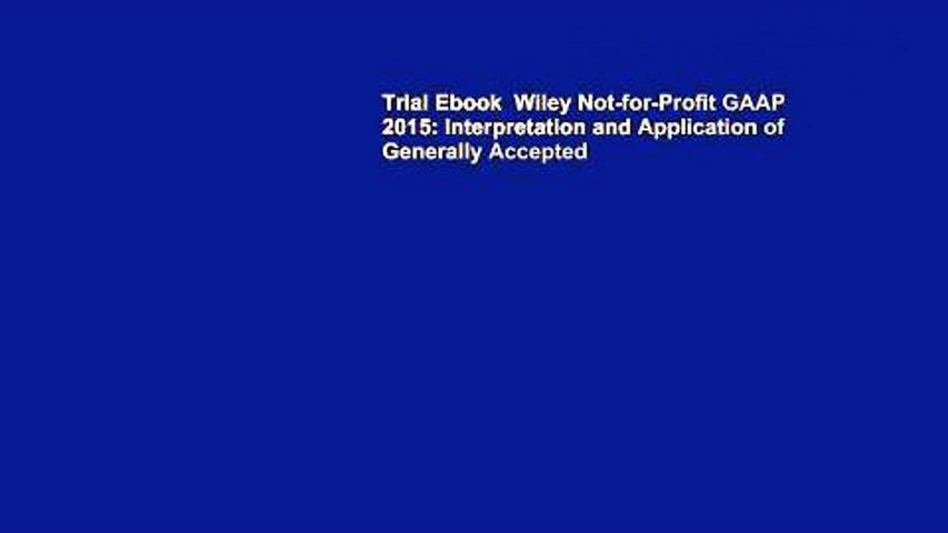 Trial Ebook  Wiley Not-for-Profit GAAP 2015: Interpretation and Application of Generally Accepted