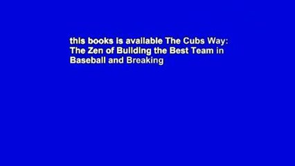 this books is available The Cubs Way: The Zen of Building the Best Team in Baseball and Breaking