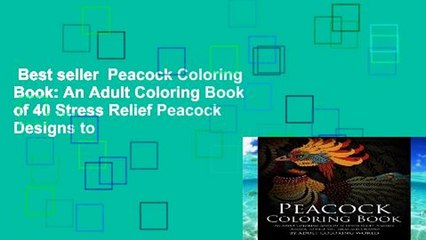 Best seller  Peacock Coloring Book: An Adult Coloring Book of 40 Stress Relief Peacock Designs to