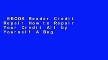 EBOOK Reader Credit Repair How to Repair Your Credit All by Yourself A Beginners Guide to Better