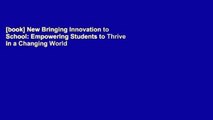 [book] New Bringing Innovation to School: Empowering Students to Thrive in a Changing World