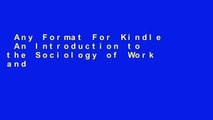 Any Format For Kindle  An Introduction to the Sociology of Work and Occupations  For Full