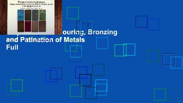 Popular The Colouring, Bronzing and Patination of Metals Full