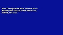 View The High-Beta Rich: How the Manic Wealthy Will Take Us to the Next Boom, Bubble, and Bust