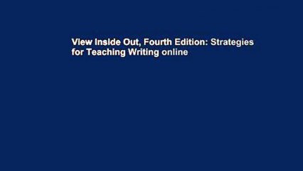 View Inside Out, Fourth Edition: Strategies for Teaching Writing online