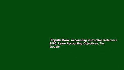 Popular Book  Accounting Instruction Reference #100: Learn Accounting Objectives, The Double