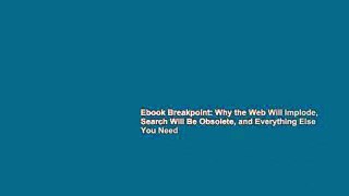 Ebook Breakpoint: Why the Web Will Implode, Search Will Be Obsolete, and Everything Else You Need