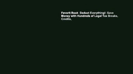 Favorit Book  Deduct Everything!: Save Money with Hundreds of Legal Tax Breaks, Credits,