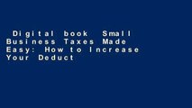 Digital book  Small Business Taxes Made Easy: How to Increase Your Deductions, Reduce What You