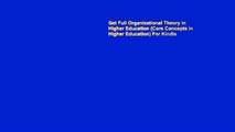 Get Full Organizational Theory in Higher Education (Core Concepts in Higher Education) For Kindle