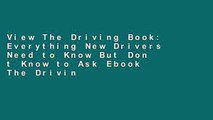 View The Driving Book: Everything New Drivers Need to Know But Don t Know to Ask Ebook The Driving