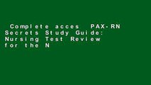 Complete acces  PAX-RN Secrets Study Guide: Nursing Test Review for the NLN Pre-Admission