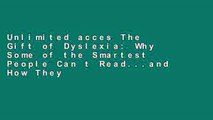 Unlimited acces The Gift of Dyslexia: Why Some of the Smartest People Can t Read...and How They