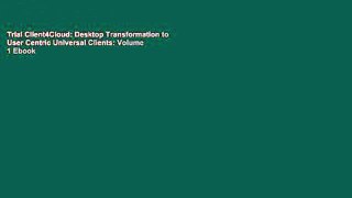 Trial Client4Cloud: Desktop Transformation to User Centric Universal Clients: Volume 1 Ebook