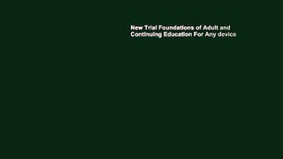 New Trial Foundations of Adult and Continuing Education For Any device