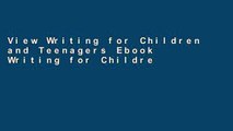 View Writing for Children and Teenagers Ebook Writing for Children and Teenagers Ebook