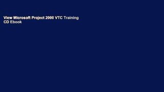 View Microsoft Project 2000 VTC Training CD Ebook