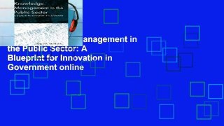 View Knowledge Management in the Public Sector: A Blueprint for Innovation in Government online