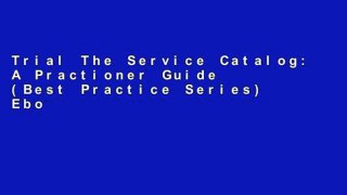 Trial The Service Catalog: A Practioner Guide (Best Practice Series) Ebook