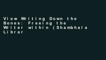 View Writing Down the Bones: Freeing the Writer within (Shambhala Library) Ebook Writing Down the